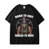 Born To Shit Forced To Wipe Funny Hard Skeleton Meme Tshirt Gothic Vintage Short Sleeve T Shirt Unisex Fashion Casual Tshirts