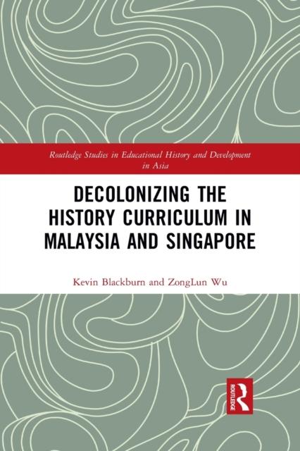The Decolonizing the History Curriculum In Malaysia and Singapore Book