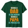 Being A Dad Is An Honor Unisexs T Shirt Being A Papa Is Priceless Fathers Day