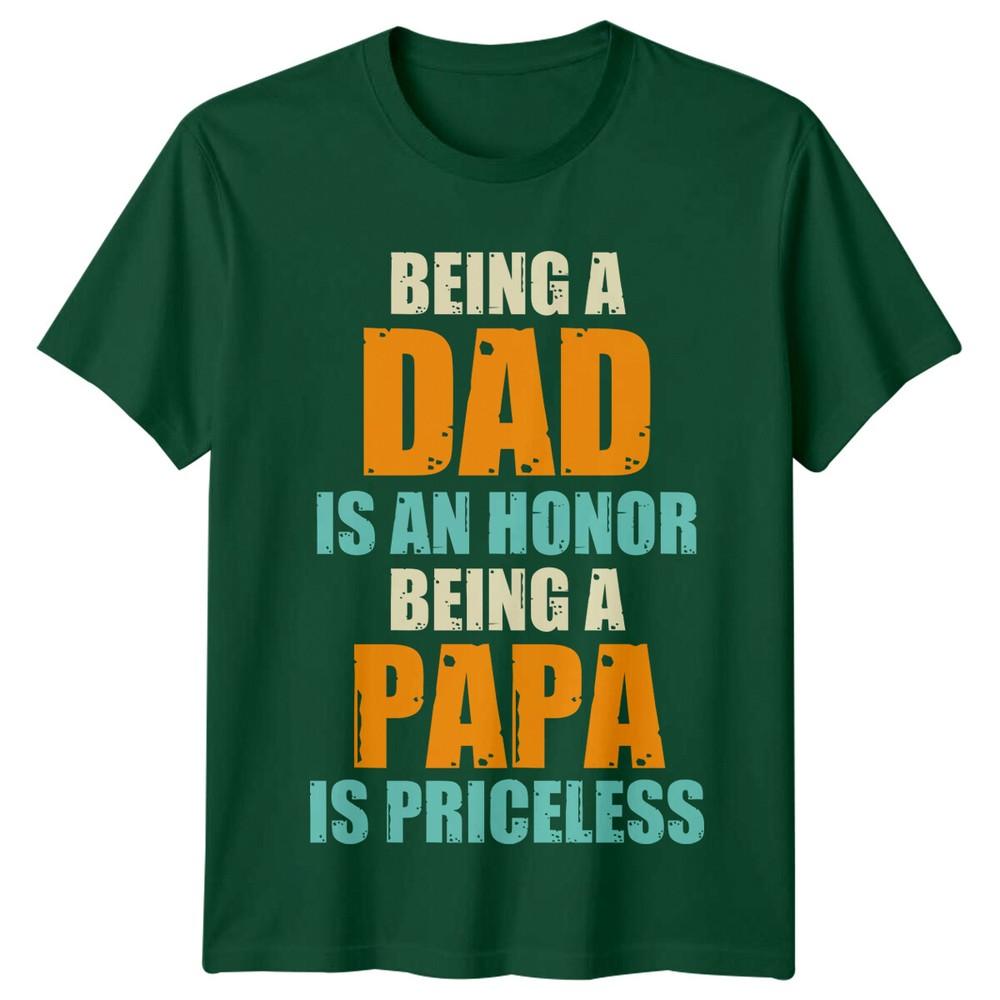 Being A Dad Is An Honor Unisexs T Shirt Being A Papa Is Priceless Fathers Day S
