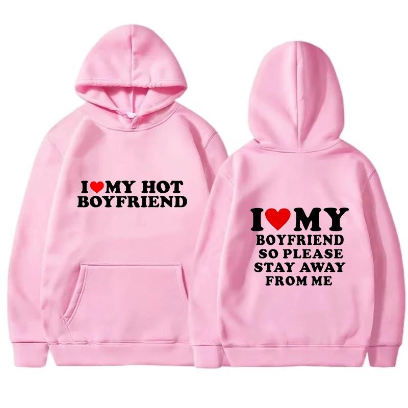 I Love My Girlfriend Couple clothing I Love My Boyfriend So Please Stay Away From Me Funny Saying Quote Men Hoodies