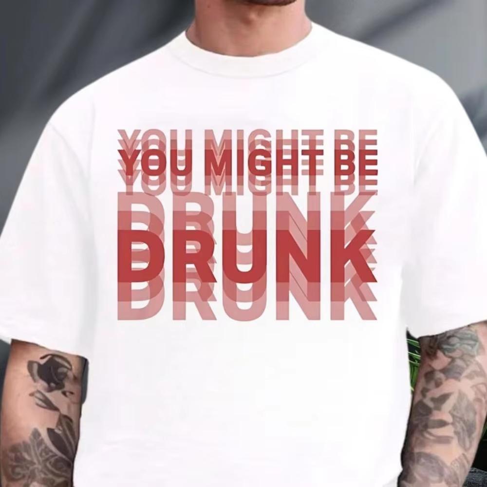 You Might Be Drunk Funny Saying Drinking Graphic T Shirts Unisex Unisex Fashion Simple High Quality Cotton Streetwear Shortsleeves