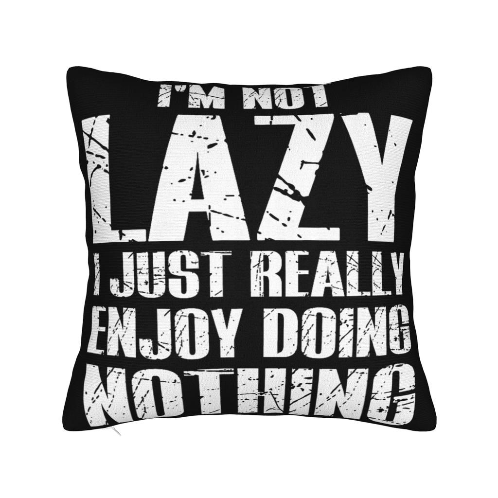 Im Not Lazy I Just Really Enjoy Doing Nothing Pillowcases Stuff Printing Cushion Cover Gift  Pillow Case Cover Home MultiSize