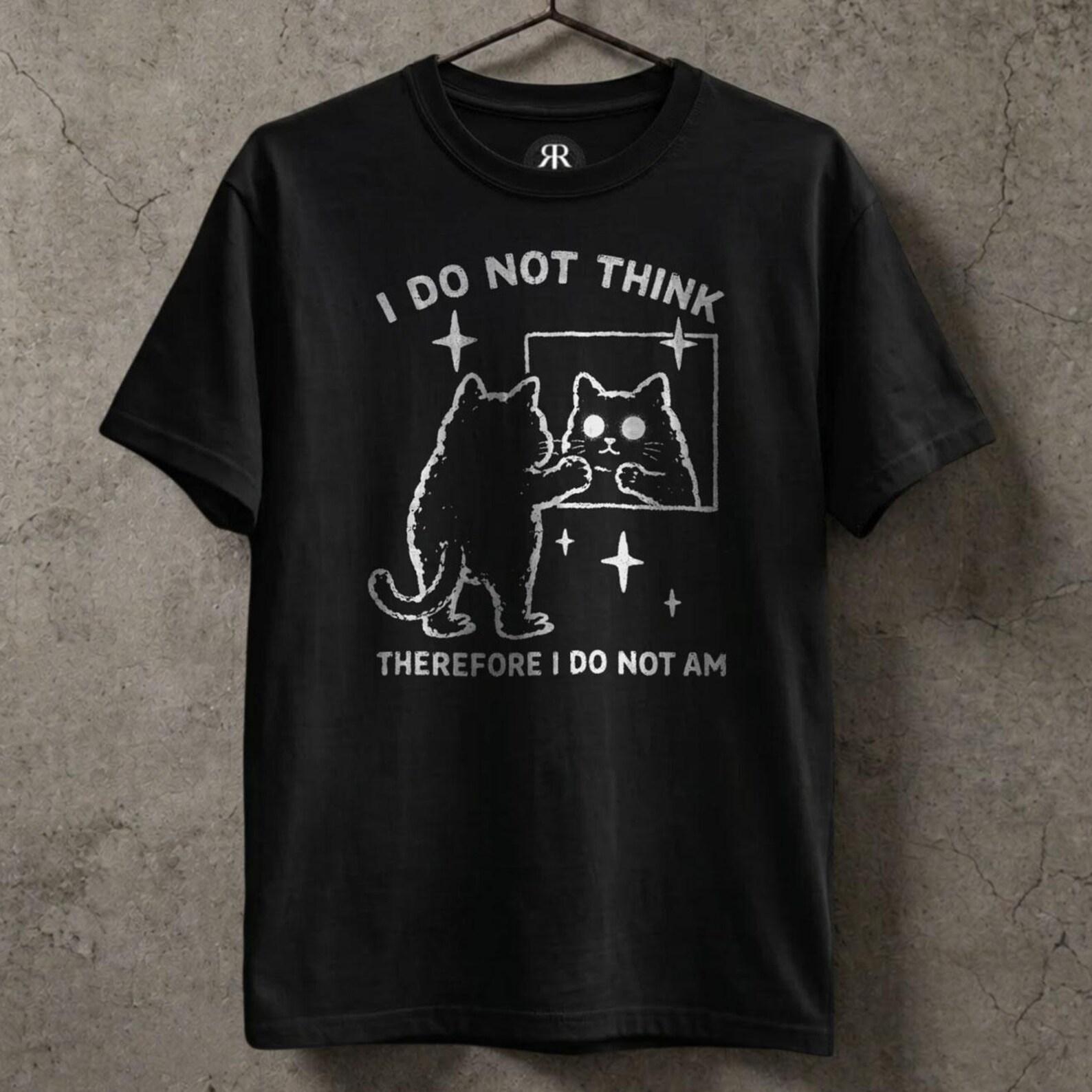 Funny Cat Meme Shirt - I Do Not Think Therefore I Do Not Am Tee XL