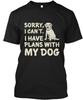 I Have Plan With My Dogs Sorry Cant Plans T Shirt Made In the USA Size S To 5XL