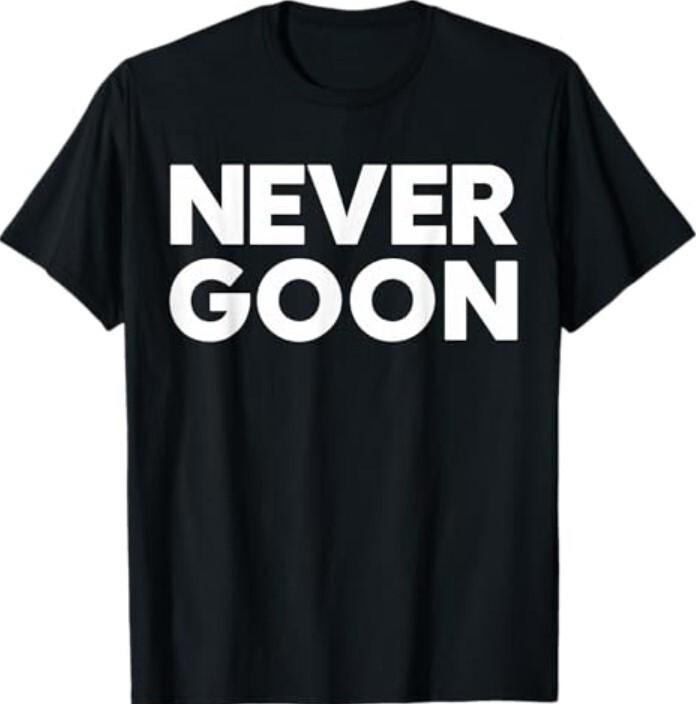 Never Goon Fitness Motivation Gym T-Shirt Unisex T-Shirt S
