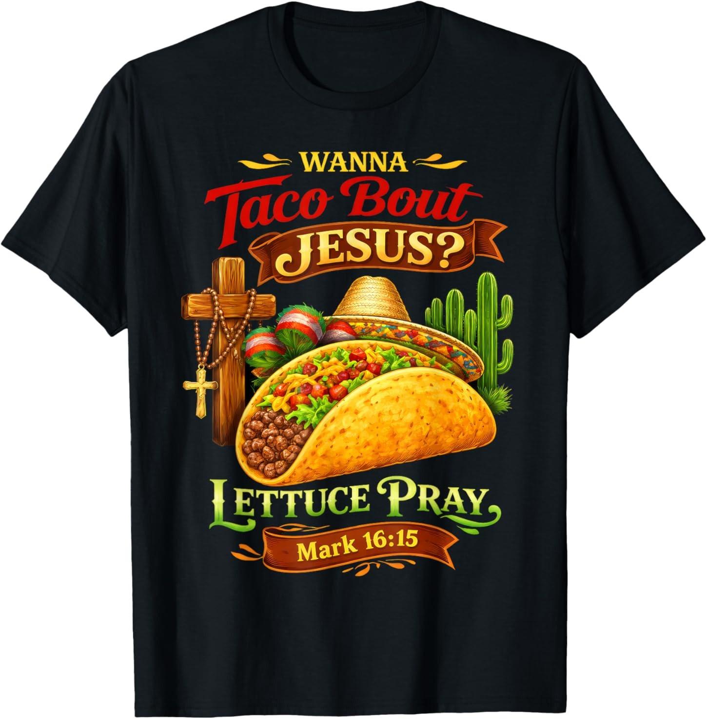 Wanna Taco Bout Jesus Cinco De Mayo Women Men Christian T-Shirt S