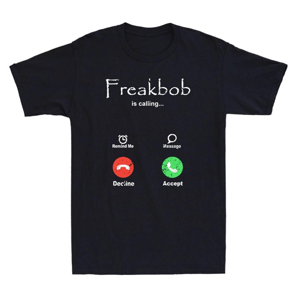 Freakabob Is Calling Funny Phone Call Meme Humor Quote Novelty Men s T-Shirt NEW XL