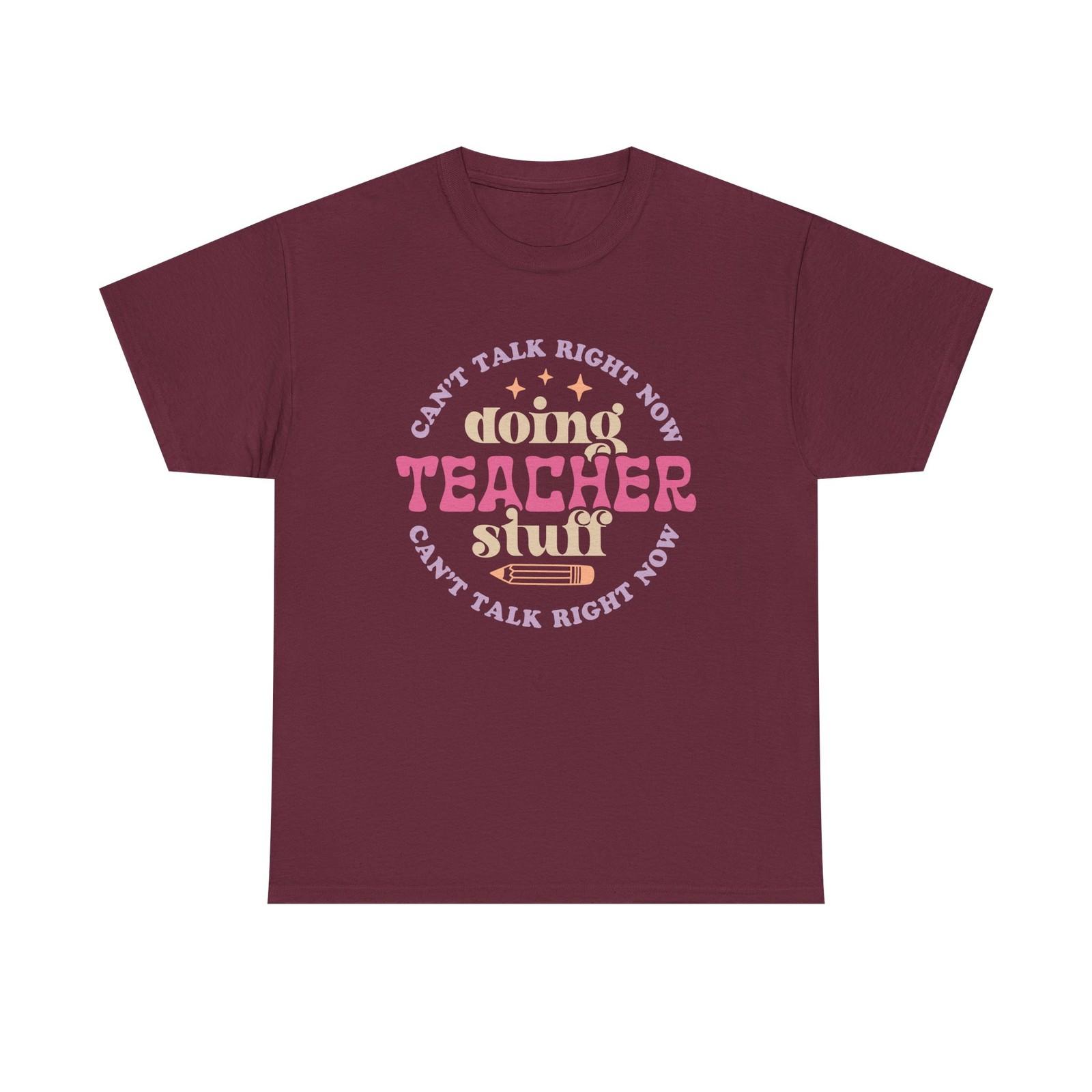 Can t Talk Right Now Doing Teacher Stuff Tee Shirt - T-Shirt Gift For Teachers S