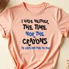 I Don't Have The Time Or The Crayons T-Shirt, Funny Sarcasm Quote Shirt, Witty Graphic Tee, Snarky Humor Shirt, Clever Sayings, Sarcastic