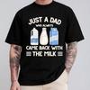 Just A Dad Who Always Came with The Milk Retro Tee Came Back with The Funny Fathers Day Cotton Breathable Printed Casual Top