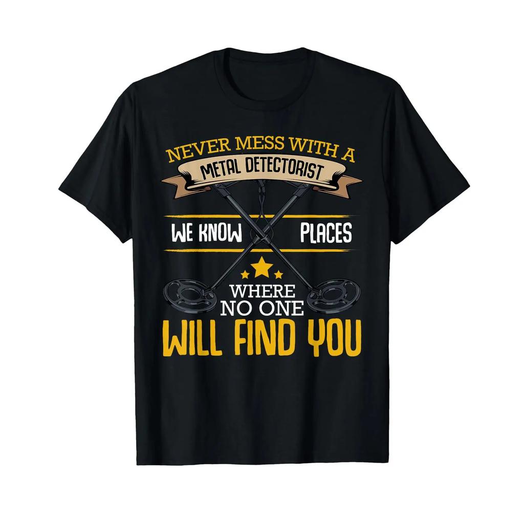 Never Mess With A Metal Detectorist Detector Sarcastic Funny T Shirt Vintage Graphic Breathable Streetwear Slightly