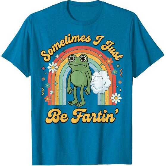 Sometimes I Just Be Fartin' Frog T-Shirt
