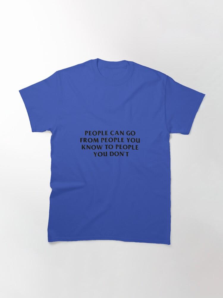 People You Know Classic T-Shirt