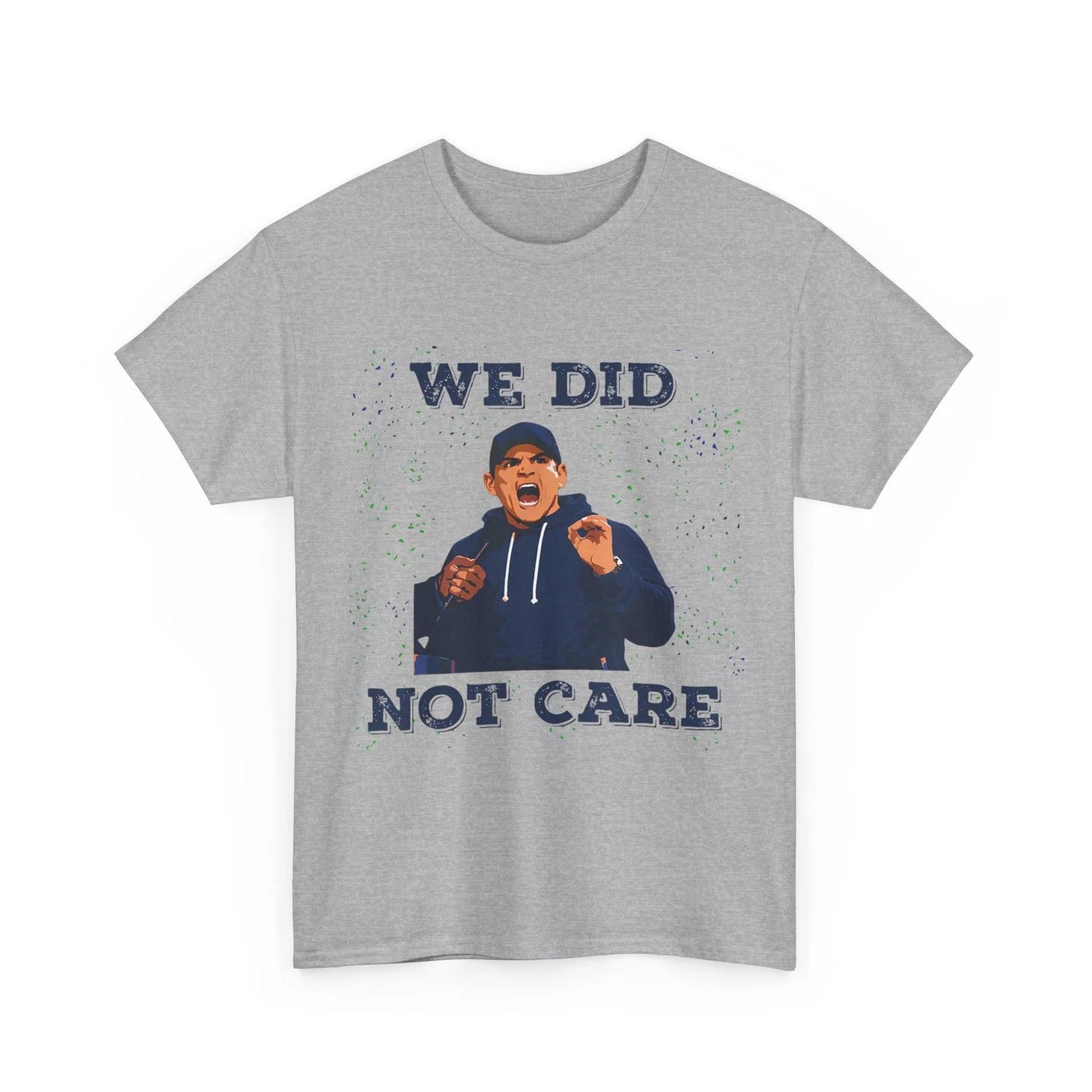 

We Did Not Care Bold Coach Rant Meme T-Shirt 2XL