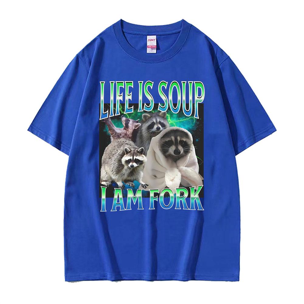 Life Ls Soup L Am Fork Raccoon Funny Meme Graphic T Shirt Gift Unisex Women Fashion Casual Humor Tee Shirt Cotton Oversized Tshirt