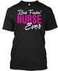 Premium Best Nurse Ever - Freakin T-Shirt Made In the USA Size S To 5XL Unisex T-Shirt