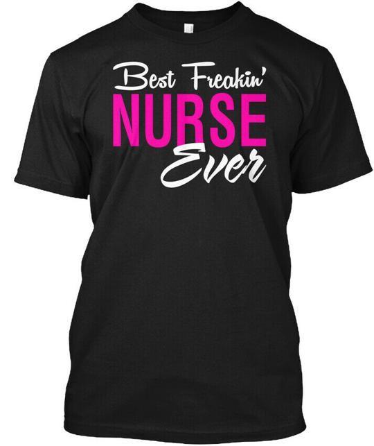 Premium Best Nurse Ever - Freakin T-Shirt Made in the USA Size S to 5XL Unisex T-Shirt