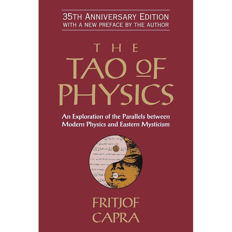 The Tao of Physics: An Exploration of the Parallels between Modern Physics and Eastern Mysticism