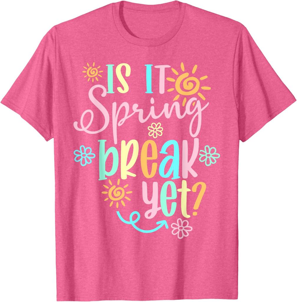 Is It Spring Break Yet Floral Sun Graphic T-Shirt Funny Teacher Casual Cotton Tee