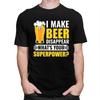 Custom Funny Beer I Make Beer Disappear Whats Your Superpower T Shirts Men Tee Tops 100 Cotton Slim Fit Tshirts Merch