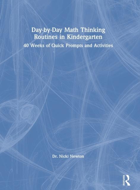 The Day-by-Day Math Thinking Routines In Kindergarten : 40 Weeks of Quick Prompts and Activities Book