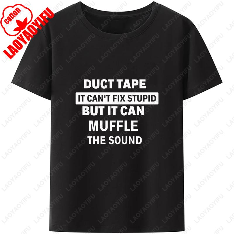 Duct Tape Cant Fix Stupid But It Can Muffle The Sound T Shirt Funny Quote 2025 Trending Streetwear Unisex Classic Simple Style