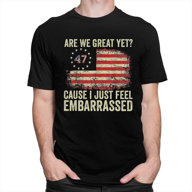 Custom Are We Great Yet Cause I Just Feel Embarrassed T Shirt Men Short Sleeves 100 Cotton Tshirt Leisure Tees Fashion Tshirt
