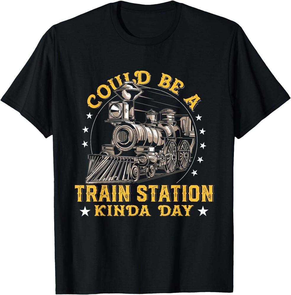 

Could Be A Train Station Kinda Day T-Shirt 4XL
