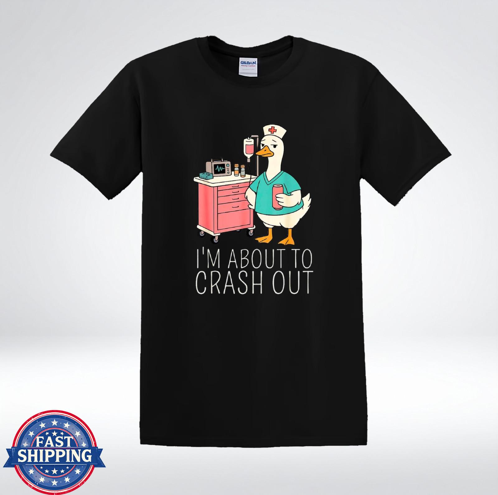 Im About To Crash Out Nurse Duck Funny Medical Humor T-Shirt XXXXL