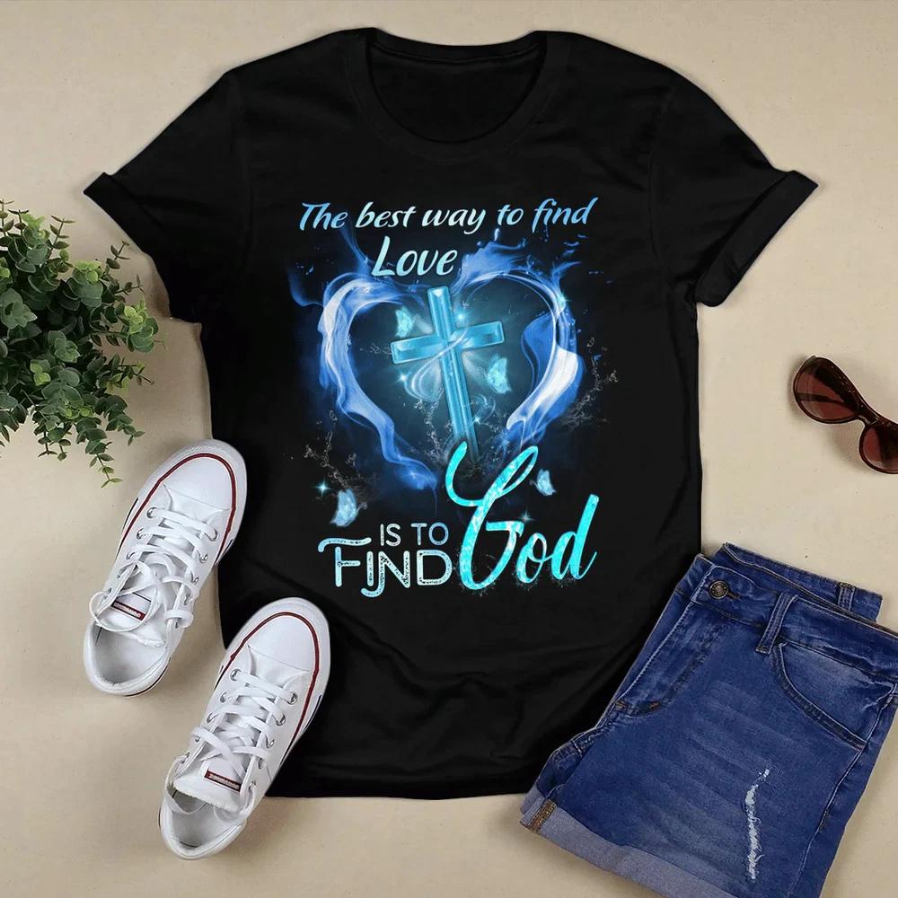 The Best Way To Find Love Is To Find God Tshirt Jesus TShirt Christian Shirt S