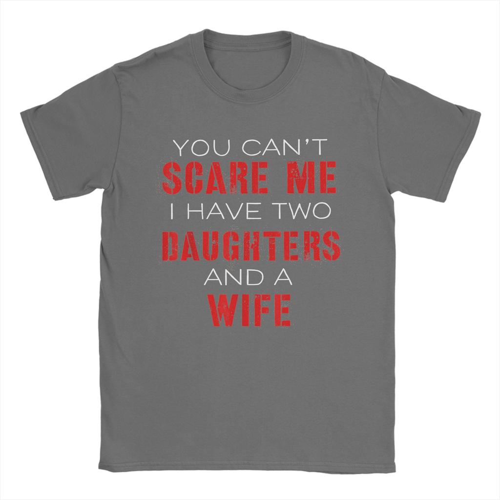 You Cant Scare Me I Have Two Daughters And A Wife Mens T Shirt  Casual Tees Short Sleeve O Neck TShirts Cotton Gift Idea Tops