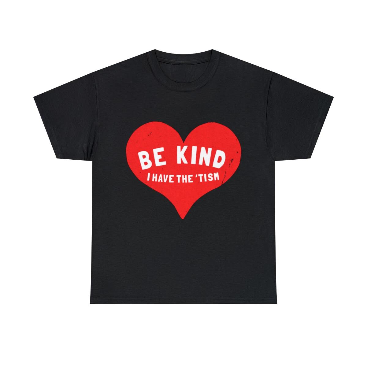 Be Kind I Have The Tism Graphic Tee Shirt, S-5XL S
