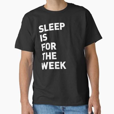 Sleep Is For The Week Classic TShirt Made In UsaAus TShirt S2xl