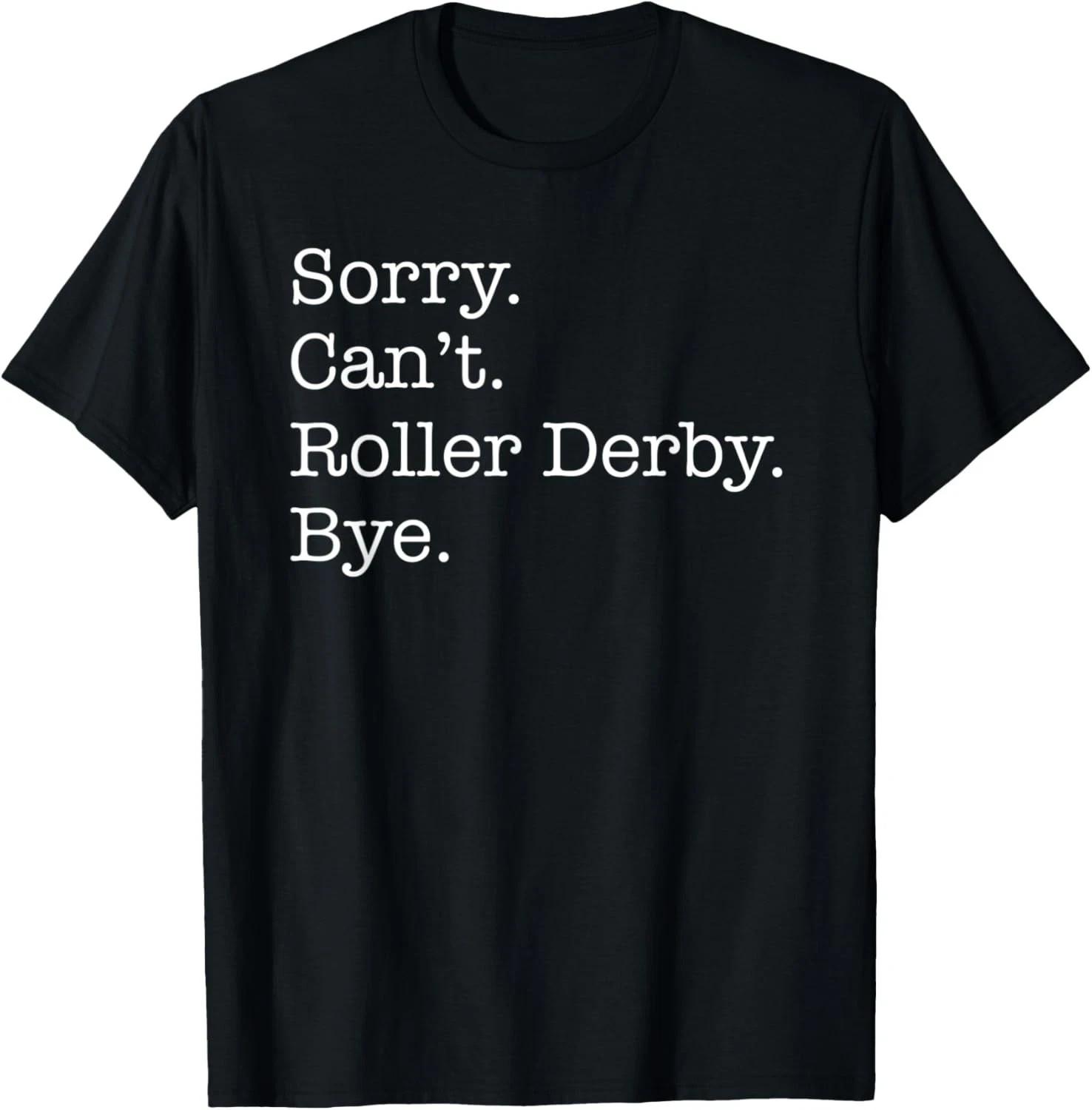 Sorry Can t Roller Derby Bye Funny Sarcastic T-Shirt S разноцветный