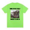 Born To Dilly Dally Forced To Lock In Funny Cat Meme T-shirt Unisex Women Clothing Cotton T-shirts Hip Hop Short Sleeve Tee Shirt