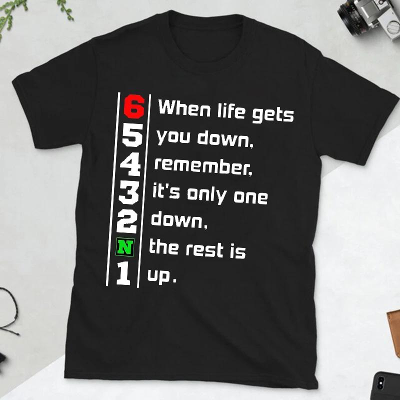 When Life Gets You Down Remember It's Only One Down The Rest Is Up Men Motivational T-shirt Motorcycle Fashion Casual Streetwear