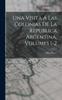 The Una Visita A Las Colonias De La Republica Argentina, Volumes 1-2 Book