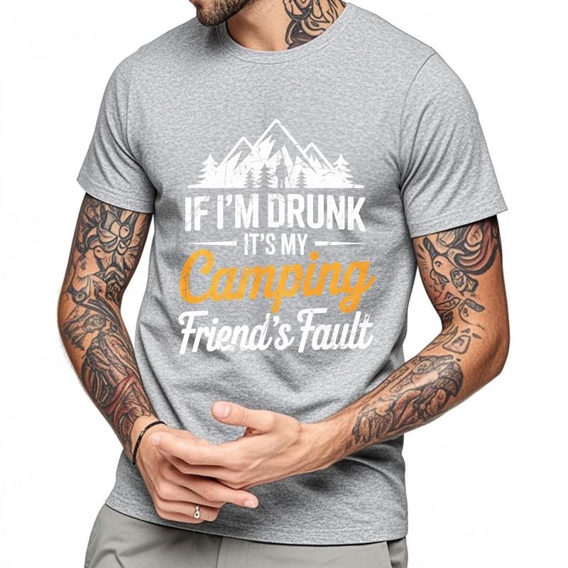 Street Wear Unisex O Neck Tshirt Plus Size If Im Drunk Its My Camping Friends Fault Hiphop Women Tees Male Summer Teeshirt