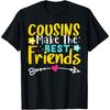 Cousins Make The Best Friends T-Shirt