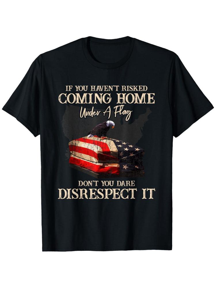

If You Haven t Risked Coming Home Under A Flag US design -100% cotton O-neck short sleeve casual printed men s T-shirt. - Men... S разноцветный