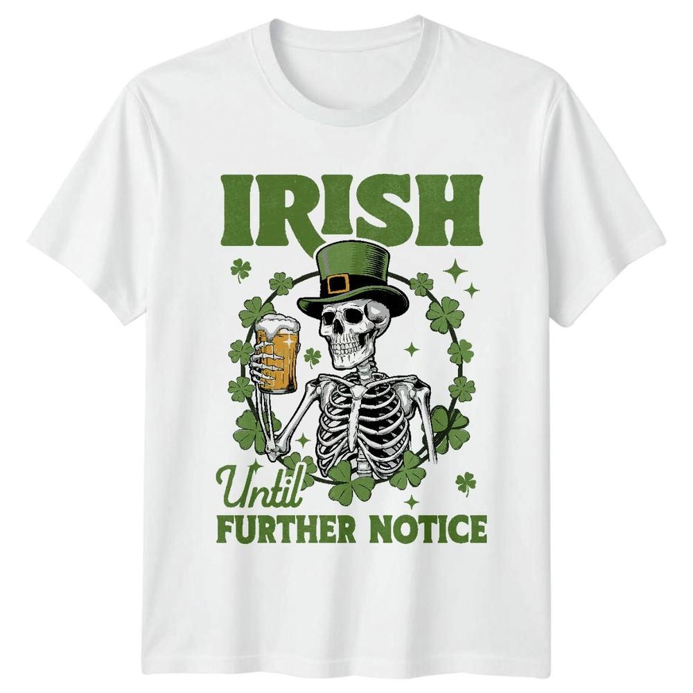Irish Until Further Notice St Patricks Day Holidays Unisexs TShirt Unisexs Tee S