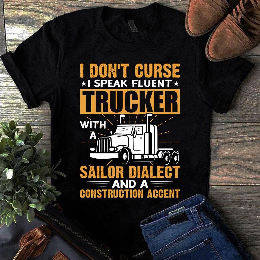 Men s and Women s T-shirts I Don t Curse I Speak Fluent Trucker With a Sailor Dialect Truck Driver M