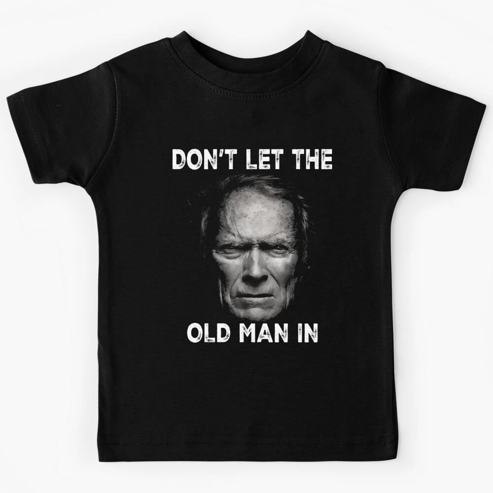 DON’T LET THE OLD MAN IN,  Clint actor Eastwood, Toby Keith - The Mule Kids T-Shirt 130