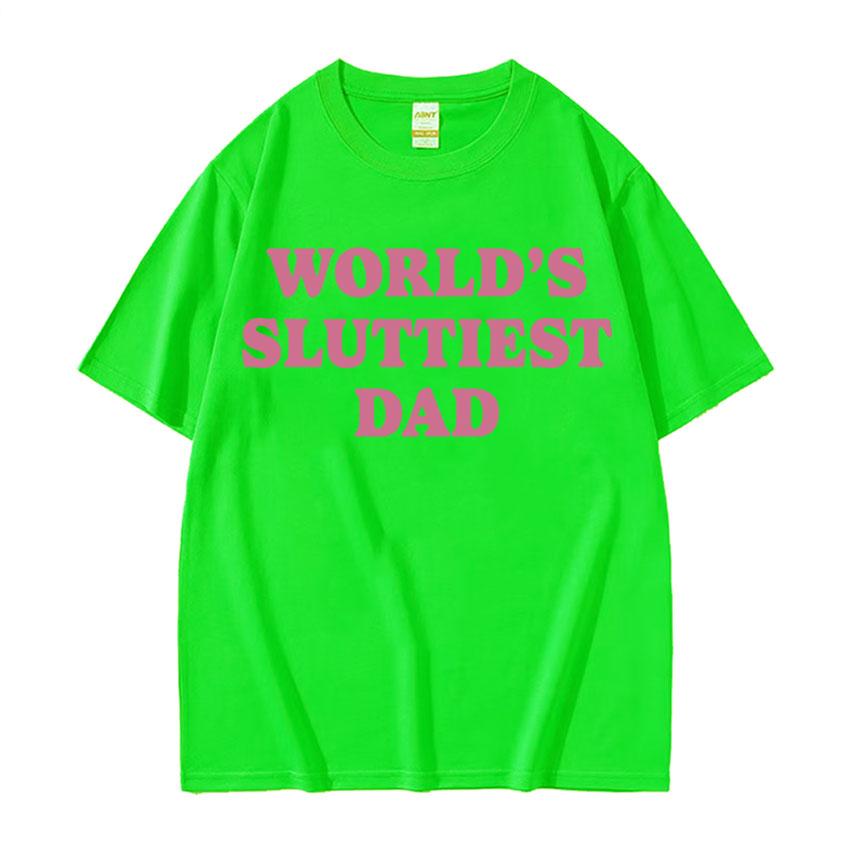 Worlds Sluttiest Dad Funny Meme T Shirt Men Women Harajuku Fashion Casual Short Sleeve Tshirts High Quality Pure Cotton Tshirt S
