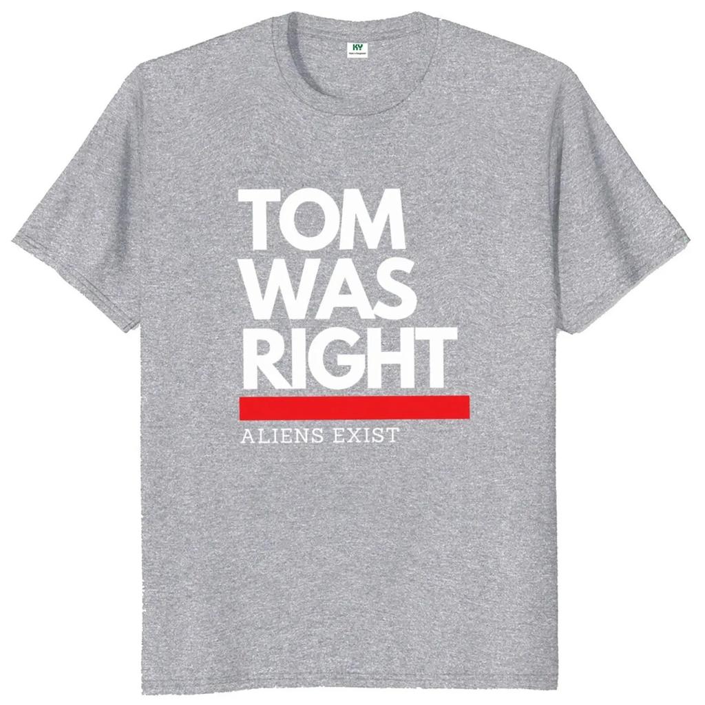 Tom Was Right Aliens Exist T Shirt  2024  Fans Gift Y2k Streetwear 100% Cotton Unisex Casual Oversized Soft Tshirts EU Size