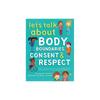 Let's Talk About Body Boundaries, Consent and Respect: Teach Children About Body Ownership, Respect, Feelings, Choices and Recognizing Bullying Behav