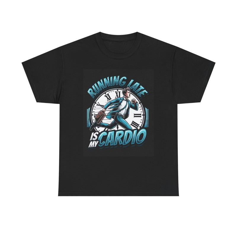 Running Late Is My Cardio Funny T Shirt Heavy Cotton