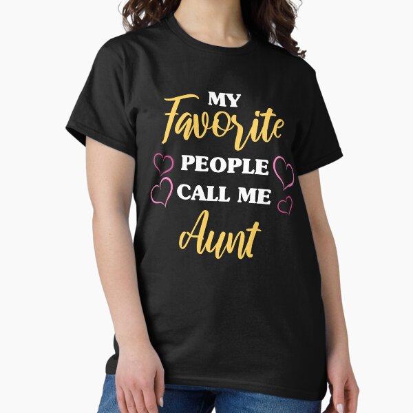 My Favorite People Call Me Aunt Classic T-Shirt