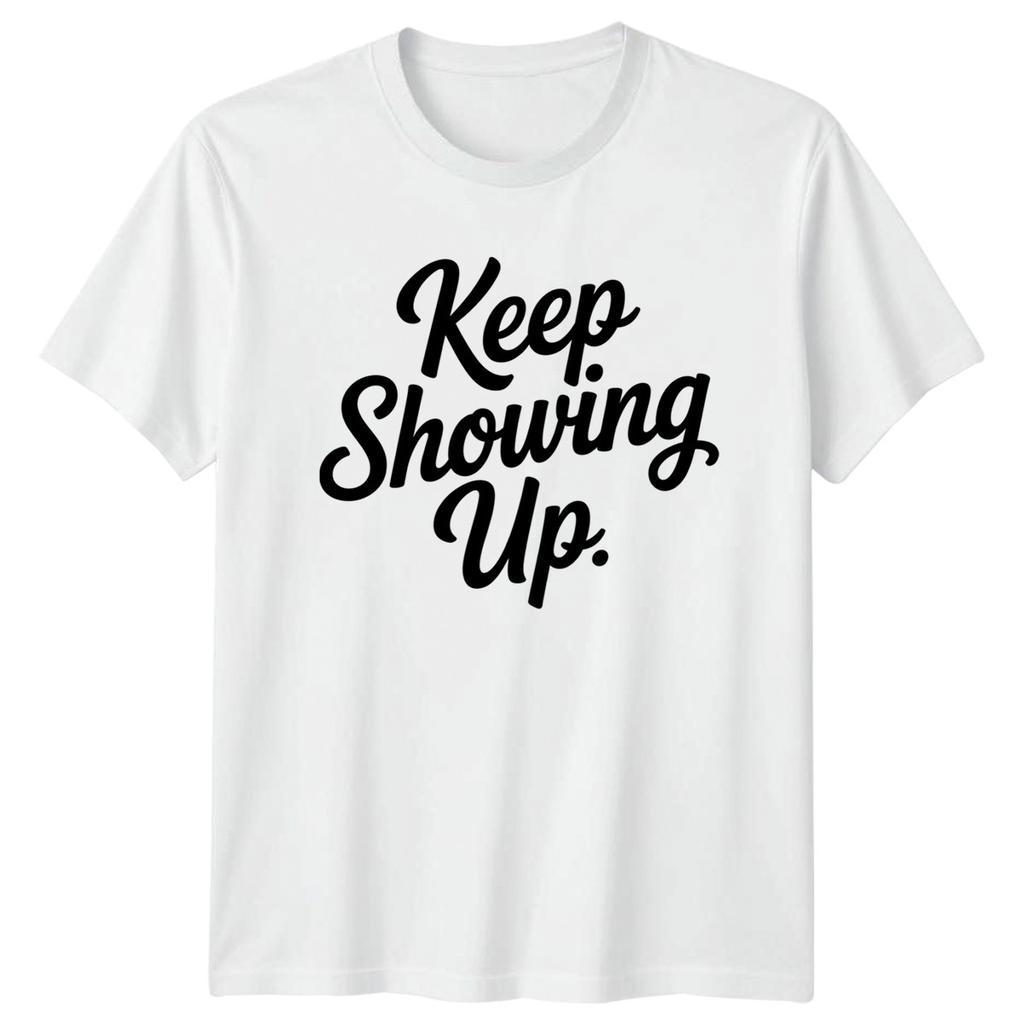 Keep Showing Unisexs TShirt Motivational Gift For Her